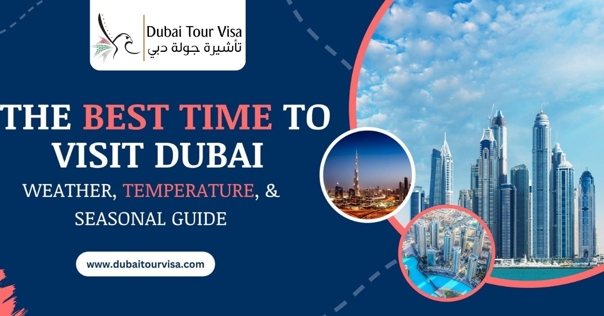The Best Time to Visit Dubai: Weather, Temperature, & Seasonal Guide